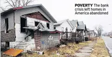  ??  ?? POVERTY The bank crisis left homes in America abandoned