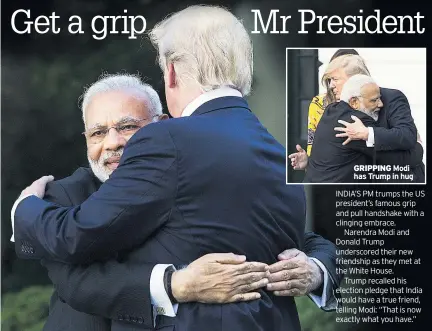  ??  ?? GRIPPING Modi has Trump in hug