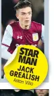  ??  ?? STAR MAN JACK GREALISH Aston Villa