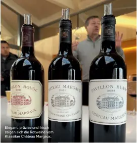  ?? ?? Elegant, präzise und frisch zeigen sich die Rotweine vom Klassiker Château Margaux.