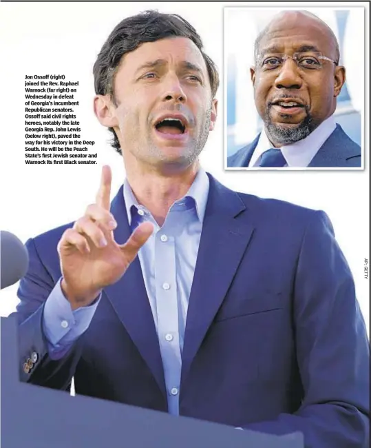  ??  ?? Jon Ossoff (right) joined the Rev. Raphael Warnock (far right) on Wednesday in defeat of Georgia’s incumbent Republican senators. Ossoff said civil rights heroes, notably the late Georgia Rep. John Lewis (below right), paved the way for his victory in the Deep South. He will be the Peach State’s first Jewish senator and Warnock its first Black senator.