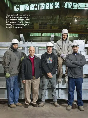  ?? Photograph by Tom M. Johnson ?? George Vorel, second from left, with employees who got a second chance. From left: Gregory Fowler, Kavin Mann, Zachary Allen, and Patrick Thunberg.