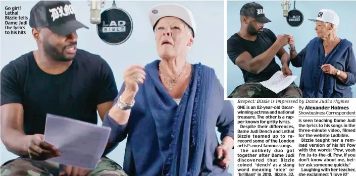  ??  ?? Go girl! Lethal Bizzle tells Dame Judi the lyrics to his hits