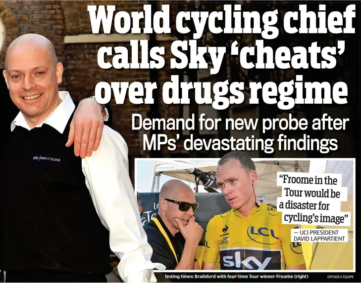  ?? OFFSIDE/L’EQUIPE ?? Testing times: Brailsford with four-time Tour winner Froome (right)