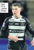  ??  ?? Hull FC’S Jamie Shaul