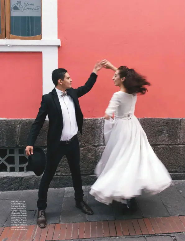  ??  ?? Dancers on the Calle la Ronda, a lively pedestrian street in Quito’s Centro Histórico.
Opposite: Purplerobe­d cucuruchos (penitents) filing out of the Church of San Francisco during the annual
Jesús del Gran Poder procession.