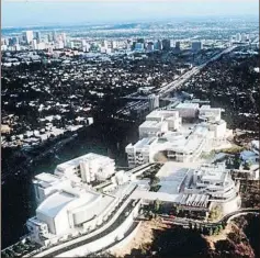  ?? GETTY ?? Vista aérea del Getty Center de Los Ángeles