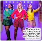  ?? Pic: Pamela Raith ?? Heathers: from left, Vivian Panka, Maddison Firth and Jasmine Beel