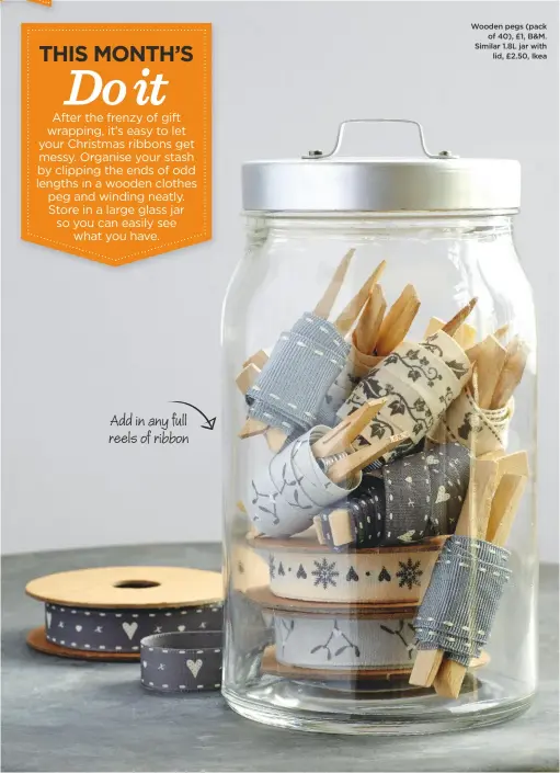  ??  ?? Wooden pegs (pack of 40), £1, B&amp;M. Similar 1.8L jar with lid, £2.50, Ikea