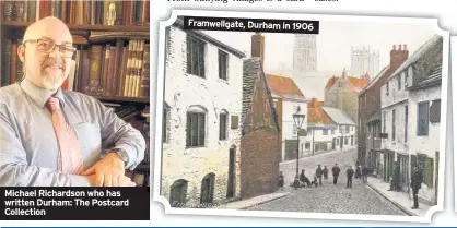  ??  ?? Michael Richardson who has written Durham: The Postcard Collection Framwellga­te, Durham in 1906