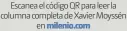  ?? Milenio.com ?? Escanea el código QR para leer la columna completa de Xavier Moyssén en