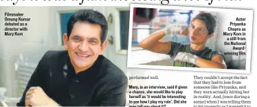  ??  ?? Filmmaker Omung Kumar debuted as a director with Mary Kom Actor Priyanka Chopra as Mary Kom in a still from the National Awardwinni­ng film