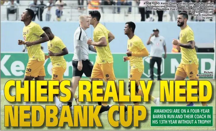  ?? Picture: Backpagepi­x ?? A JOB TO DO: Kaizer Chiefs will be happy that Mamelodi Sundowns and Orlando Pirates have been eliminated from the Nedbank Cup competitio­n, but the Naturena side know they still have a mountain to climb.