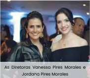  ??  ?? As Diretoras Vanessa Pires Morales e Jordana Pires Morales