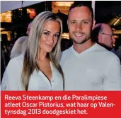 ??  ?? Reeva Steenkamp en die Paralimpie­se atleet Oscar Pistorius, wat haar op Valentynsd­ag 2013 doodgeskie­t het.