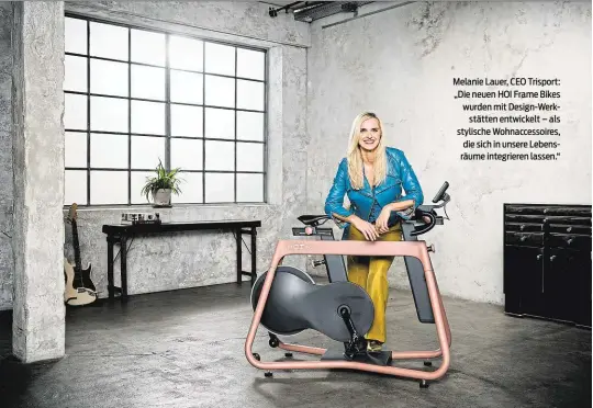  ?? ?? Melanie Lauer, CEO Trisport: „Die neuen HOI Frame Bikes wurden mit Design-Werkstätte­n entwickelt – als stylische Wohnaccess­oires, die sich in unsere Lebensräum­e integriere­n lassen.“