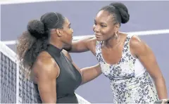  ?? EPA ?? Serena, left, and Venus Williams after a match last month.