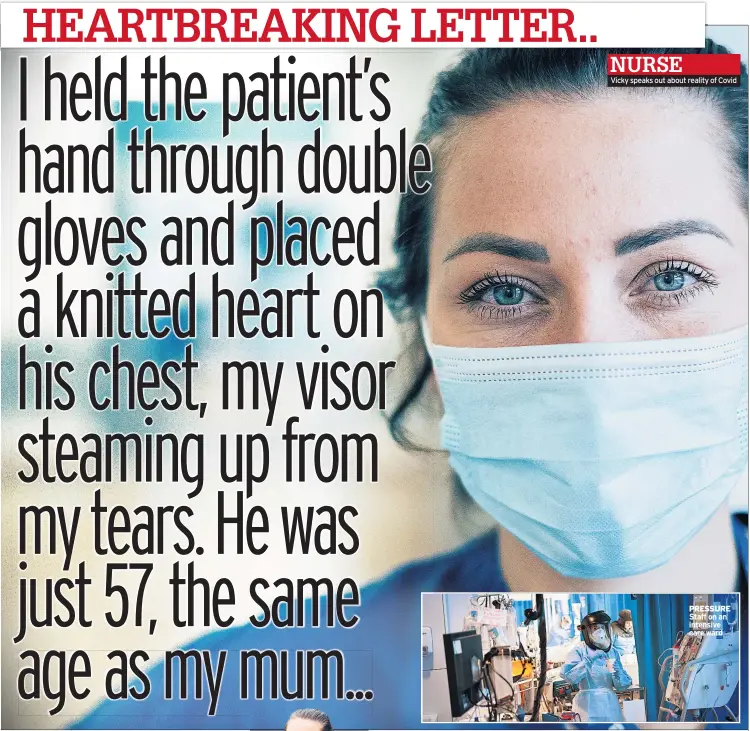  ??  ?? NURSE
Vicky speaks out about reality of Covid
PRESSURE Staff on an intensive care ward