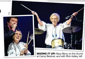  ??  ?? MIXING IT UP: Mary Berry on the drums at Camp Bestival, and with Rick Astley, left