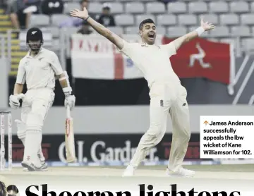  ??  ?? James Anderson successful­ly appeals the lbw wicket of Kane Williamson for 102.