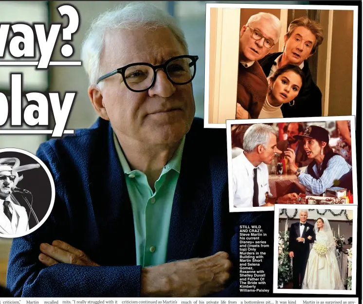  ?? ?? STILL WILD
AND CRAZY: Steve Martin in his current Disney+ series and (insets from top) Only Murders in the Building with Martin Short and Selena Gomez,
Roxanne with Shelley Duvall and Father Of The Bride with Kimberly Williams-Paisley