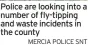  ?? MERCIA POLICE SNT ?? Police are looking into a number of fly-tipping and waste incidents in the county