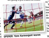  ??  ?? scores OPENER: Yann Kermorgant