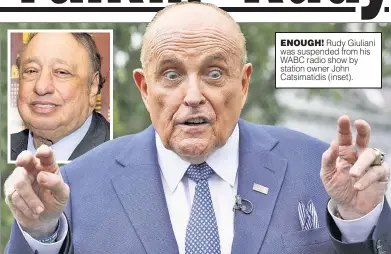  ?? ?? ENOUGH! Rudy Giuliani was suspended from his WABC radio show by station owner John Catsimatid­is (inset).