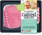  ??  ?? Naked Bacon goes on sale next month
