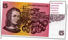  ??  ?? The Australian banknote featuring Caroline Chisholm.