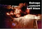  ?? ?? Outrage ...concert hall blaze