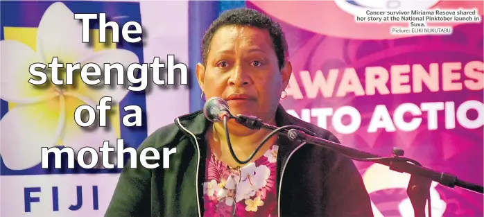  ?? Picture: ELIKI NUKUTABU ?? Cancer survivor Miriama Rasova shared her story at the National Pinktober launch in Suva.