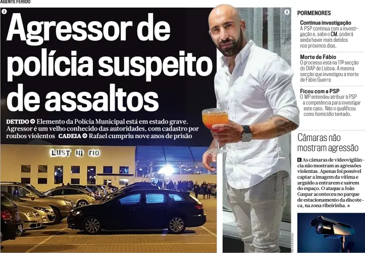  ?? ?? Agressões ocorreram em 14 de outubro à porta da discoteca Lust in Rio, Lisboa 2 Rafael Antunes é suspeito de ter agredido o agente da Polícia Municipal