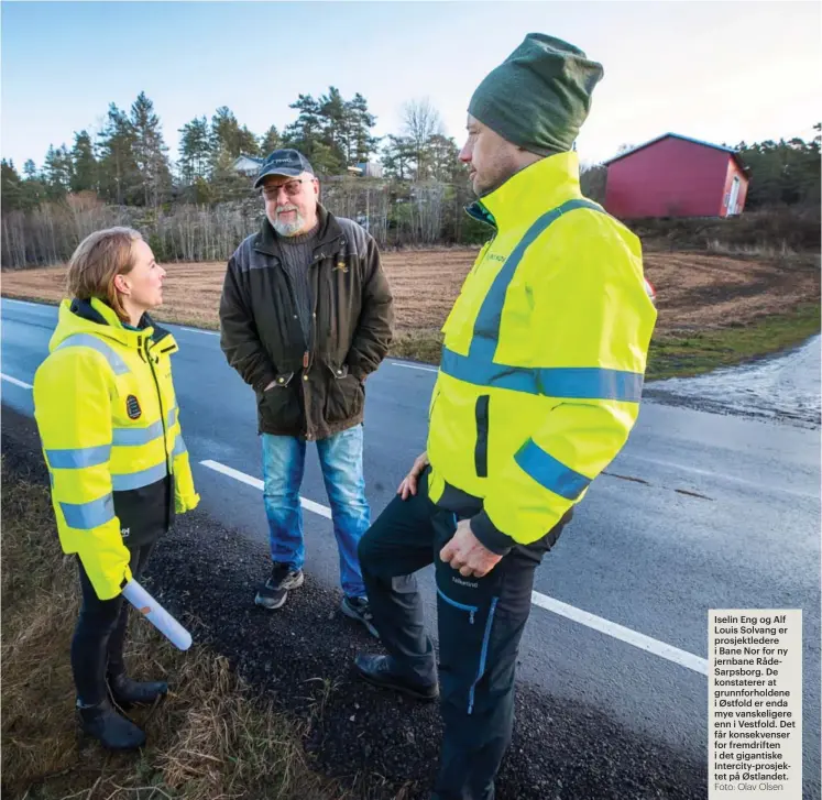  ?? Foto: Olav Olsen ?? Iselin Eng og Alf Louis Solvang er prosjektle­dere i Bane Nor for ny jernbane RådeSarpsb­org. De konstatere­r at grunnforho­ldene i Østfold er enda mye vanskelige­re enn i Vestfold. Det får konsekvens­er for fremdrifte­n i det gigantiske Intercity-prosjektet på Østlandet.