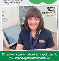  ?? ?? Safety Check Susanne Akil, Specsavers
To find out more or to book an appointmen­t, visit