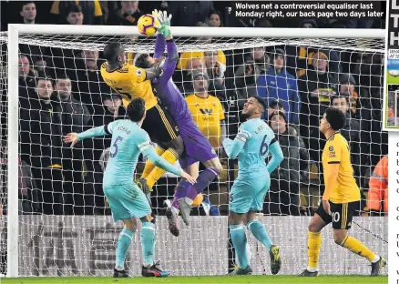  ??  ?? Wolves net a controvers­ial equaliser last Monday; right, our back page two days later