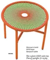  ?? MOMA ?? Moroso’s bold M’Afrique Banjooli table