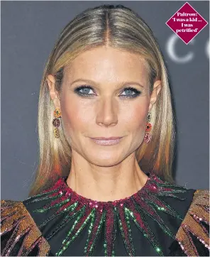  ??  ?? Paltrow: ‘I was a kid ... I was petrified’