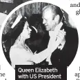  ?? ?? Queen Elizabeth with US President Gerald Ford in 1976