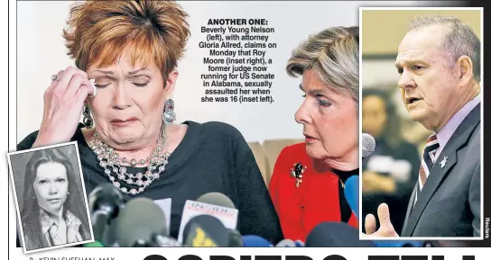  ??  ?? ANOTHER ONE: Beverly Young Nelson (left), with attorney Gloria Allred, claims on Monday that Roy Moore (inset right), a former judge now running for US Senate in Alabama, sexually assaulted her when she was 16 (inset left).