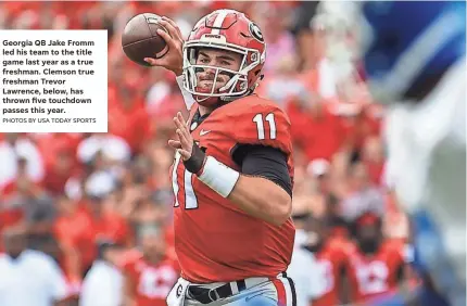  ?? PHOTOS BY USA TODAY SPORTS ?? Georgia QB Jake Fromm led his team to the title game last year as a true freshman. Clemson true freshman Trevor Lawrence, below, has thrown five touchdown passes this year.