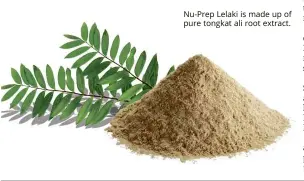  ??  ?? Nu- Prep Lelaki is made up of pure tongkat ali root extract.