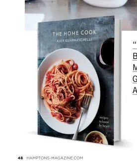  ??  ?? The next best thing to having Alex Guarnasche­lli beside you as you prepare her dishes is her new book The Home
Cook. “I want readers to get the pages dirty while they try out recipes,” she says.