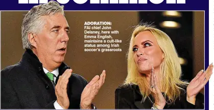  ??  ?? adoration: FAI chief John Delaney, here with Emma English, maintains a cult-like status among Irish soccer’s grassroots