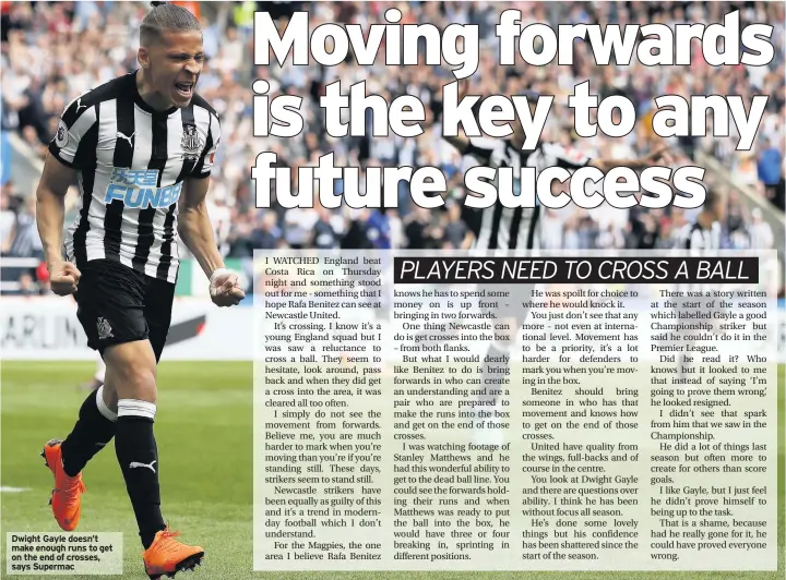  ??  ?? Dwight Gayle doesn’t make enough runs to get on the end of crosses, says Supermac