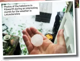  ??  ?? in Photos of the hailstorm Kibworth during an interestin­g in month for the weather Leicesters­hire