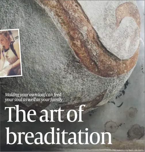  ?? PHOTO: MICHELLE ESKHERI ?? Tami Isaacs-Pearce ( inset) found making bread healing; ( above) Michelle Eskheri’s sourdough loaves keep her sane