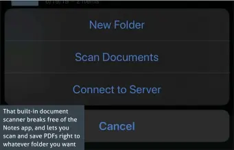  ??  ?? That built-in document scanner breaks free of the Notes app, and lets you scan and save PDFs right to whatever folder you want