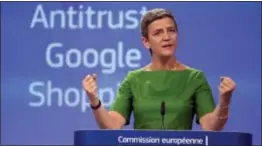  ?? VIRGINIA MAYO — THE ASSOCIATED PRESS ?? European Union Commission­er for Competitio­n Margrethe Vestager speaks during a media conference at EU headquarte­rs in Brussels on Tuesday. The European Union’s competitio­n watchdog has fined internet giant Google over its online shopping service.