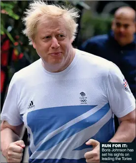  ??  ?? RUN FOR IT: Boris Johnson has set his sights on leading the Tories